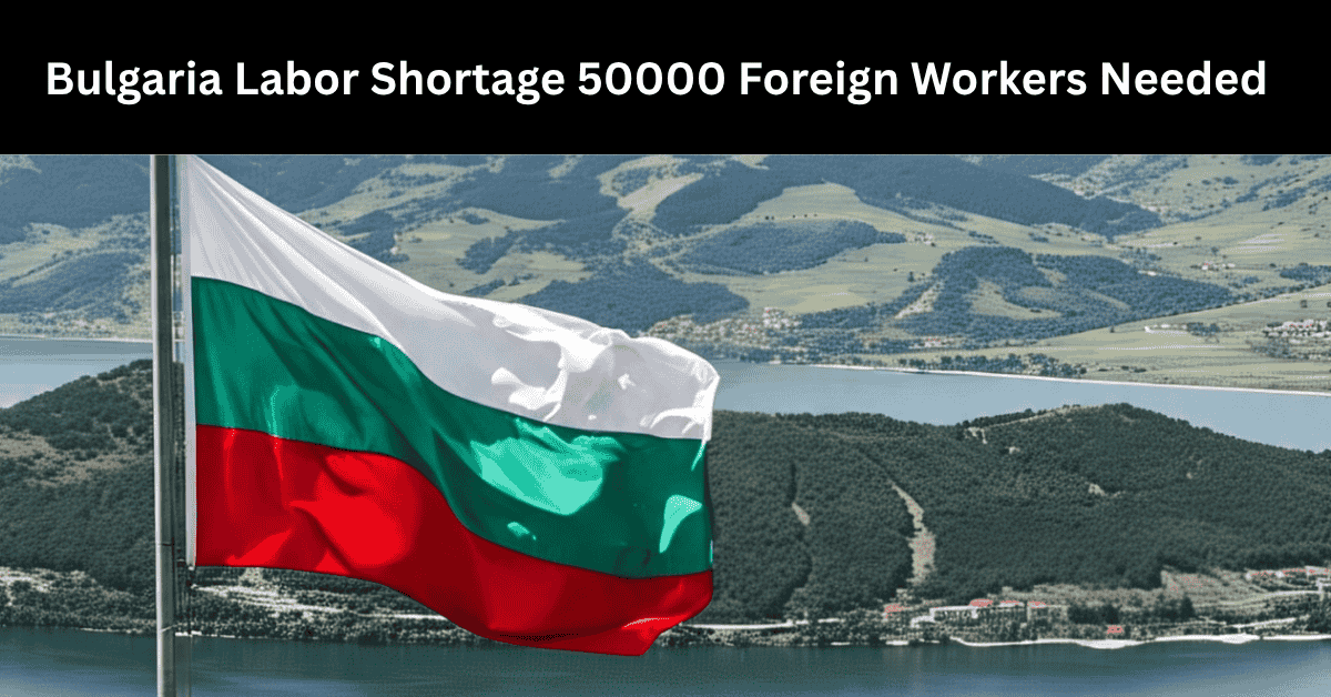 Bulgaria Labor Shortage 50000 Foreign Workers Needed
