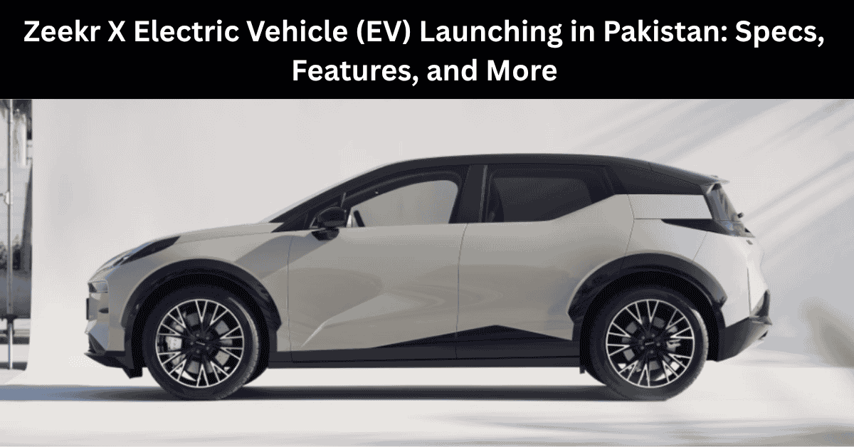 Zeekr X Electric Vehicle (EV) Launching in Pakistan