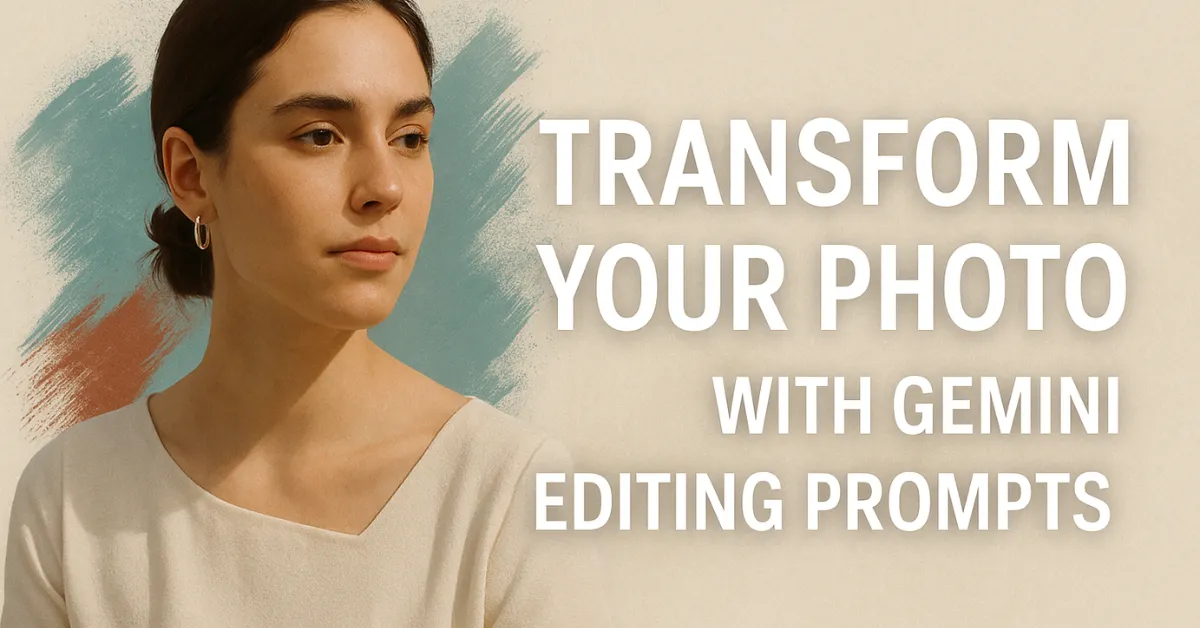 Gemini Editing Prompts Transform Your Photo into Art